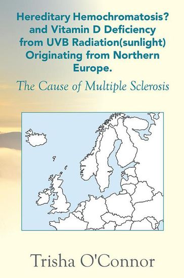 Hereditary Hemochromatosis? and Vitamin D Deficiency from Uvb Radiation (Sunlight) Originating from Northern Europe - Trisha OConnor