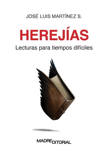 Herejías. Lecturas para tiempos difíciles - José Luis Martínez S.