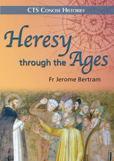 Heresy through the ages - Fr Jerome Bertram