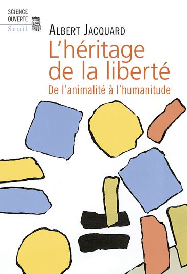 L'Héritage de la liberté . De l'animalité à l'humanitude - Albert Jacquard