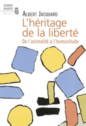 L Héritage de la liberté . De l animalité à l humanitude