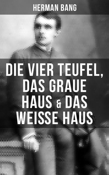 Herman Bang: Die vier Teufel, Das graue Haus & Das weiße Haus - Herman Bang