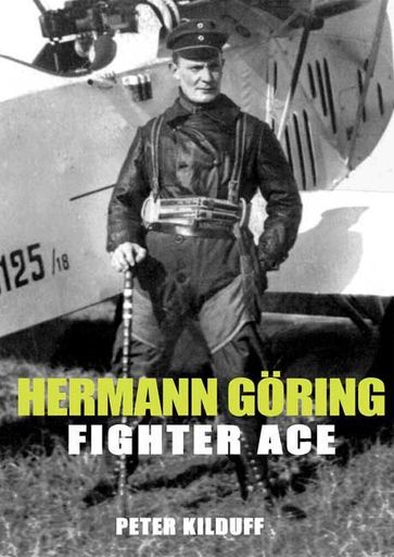 Herman Goring Fighter Ace - Peter Kilduff