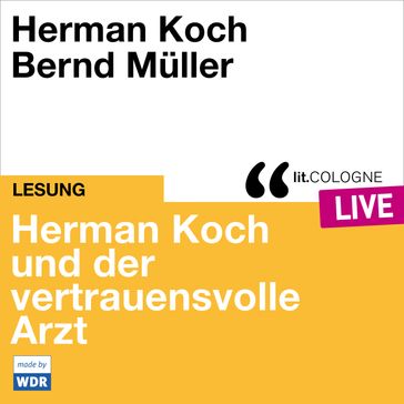 Herman Koch und der vertrauensvolle Arzt - lit.COLOGNE live (ungekürzt) - Herman Koch