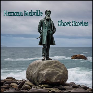 Herman Melville - Short Stories - Herman Melville