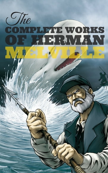 Herman Melville: The Complete works - Herman Melville