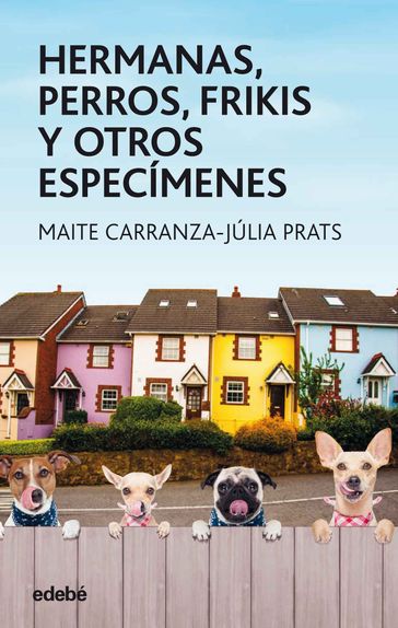 Hermanas, perros, frikis y otros especímenes - Maite Carranza - Júlia Prats