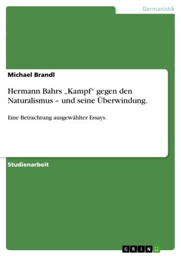 Hermann Bahrs 'Kampf' gegen den Naturalismus - und seine Überwindung. - Michael Brandl