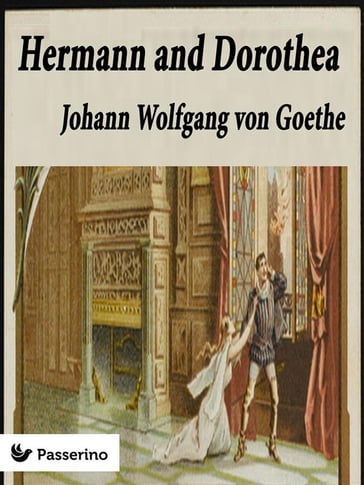 Hermann and Dorothea - Johann Wolfgang Von Goethe