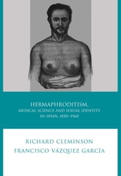 Hermaphroditism, Medical Science and Sexual Identity in Spain, 18501960