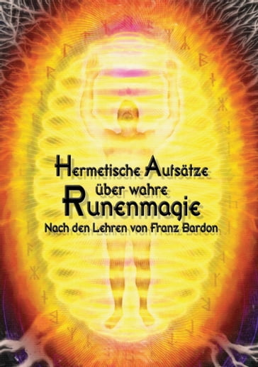 Hermetische Aufsätze über wahre Runenmagie - Johannes H. von Hohenstatten