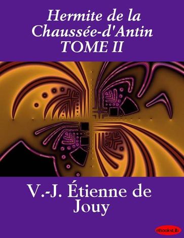 Hermite de la Chaussée-d'Antin TOME II - V.-J. Étienne de Jouy