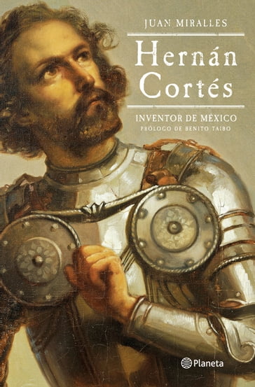 Hernán Cortés: Inventor de México - Juan Miralles