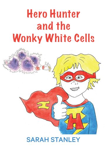 Hero Hunter and the Wonky White Cells - Sarah Stanley