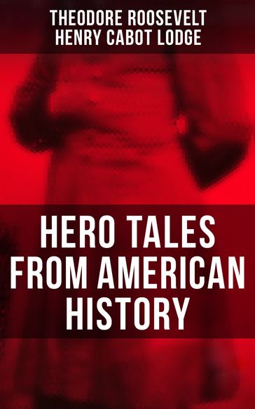 Hero Tales From American History - Henry Cabot Lodge - Theodore Roosevelt