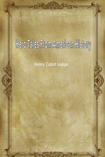 Hero Tales From American History - Henry Cabot Lodge
