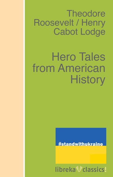Hero Tales from American History - Henry Cabot Lodge - Theodore Roosevelt