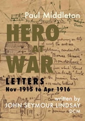 Hero at War: Letters Nov 1915 to Apr 1916