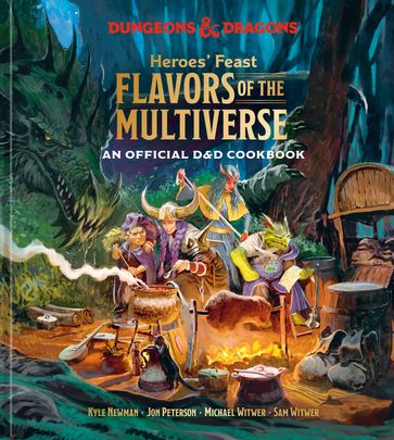 Heroes' Feast Flavors of the Multiverse - Kyle Newman - Jon Peterson - Michael Witwer - Sam Witwer - Official Dungeons - Dragons Licensed