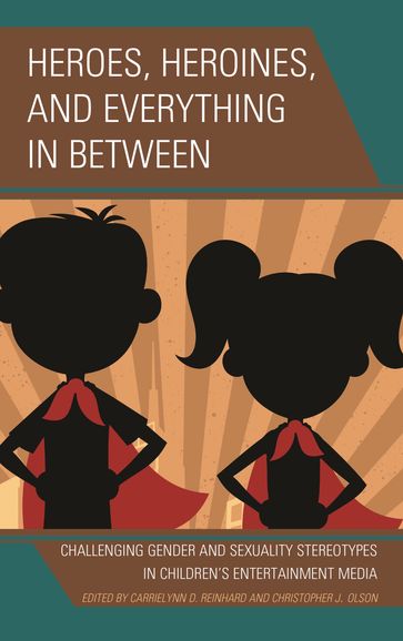 Heroes, Heroines, and Everything in Between - Fatima Q. Al Hattami - Sara Austin - Nancy Bressler - Claire Burdfield - Susan G. Kahlenberg - Brian L. MacAuley - Jennifer Miller - Jerralyn R. R. Moudry - Annick Pellegrin - Christopher J. Olson - Richard J. Schaefer - Heike Steinhoff - Thomas J Billard - Chrys Egan - Bath Spa University Rebecca Feasey - Dominican University CarrieLynn D. Reinhard