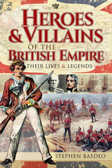 Heroes & Villains of the British Empire - Stephen Basdeo