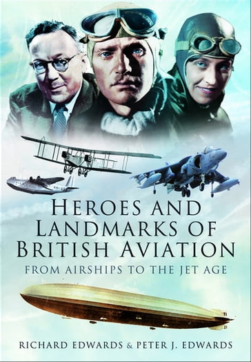 Heroes and Landmarks of British Aviation - Peter J. Edwards - Richard Edwards