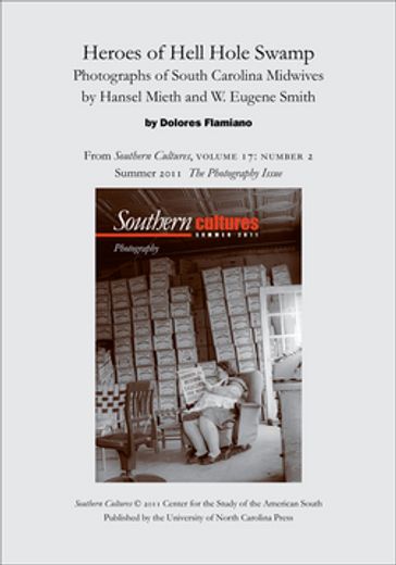 Heroes of Hell Hole Swamp: Photographs of South Carolina Midwives by Hansel Mieth and W. Eugene Smith - Dolores Flamiano