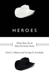 Heroes:What They Do and Why We Need Them