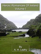 Heroic Romances Of Ireland: Volume I