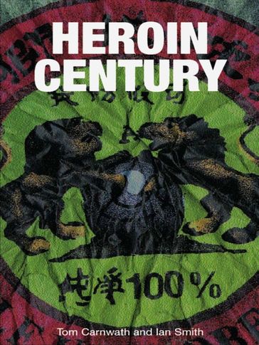 Heroin Century - Tom Carnwath - Ian Smith