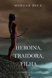 Heroína, Traidora, Filha (De Coroas e GlóriaLivro 6)