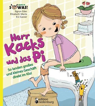 Herr Kacks und das Pi - So landen großes und kleines Geschäft direkt im Klo! - Elisabeth Marte - Evi Gasser - Sigrun Eder