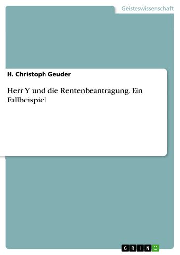 Herr Y und die Rentenbeantragung. Ein Fallbeispiel - H. Christoph Geuder