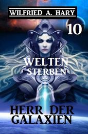 Herr der Galaxien 10 - Welten sterben