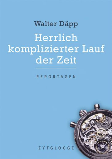 Herrlich komplizierter Lauf der Zeit - Walter Dapp - Hansueli Trachsel