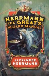 Herrmann the Great s Wizard Manual