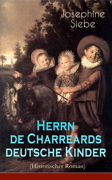 Herrn de Charreards deutsche Kinder (Historischer Roman) - Josephine Siebe