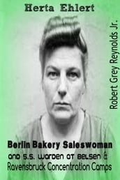 Herta Ehlert Berlin Bakery Saleswoman and S.S. Warden at Belsen & Ravensbruck Concentration Camps