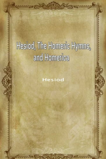 Hesiod, The Homeric Hymns, And Homerica - Hesiod