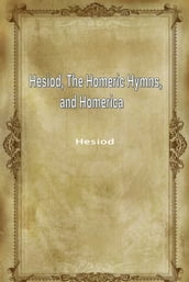 Hesiod, The Homeric Hymns, And Homerica