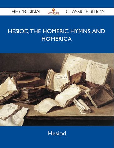 Hesiod, the Homeric Hymns, and Homerica - The Original Classic Edition - Hesiod Hesiod