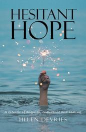 Hesitant Hope: A memoir of anguish, endurance and healing.