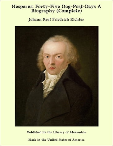 Hesperus: Forty-Five Dog-Post-Days A Biography (Complete) - Johann Paul Friedrich Richter