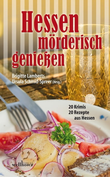 Hessen mörderisch genießen: 20 Krimis und 20 Rezepte aus Hessen - Brigitte Lambertz - Manuela Obermeier - Kerstin Lange - Tatjana Flade - Hannelore Koch - Greta R. Kuhn - Sybil Quinke - Brigitte Vollenberg - Martin Meyer - Anette Rehm - Petra Scheuermann - Bruno Woda - Julia Raabe - Bettina Hellwig - Joachim Speidel - Anette Schwohl - Ursula Schmid-Spreer - Kai Riedemann