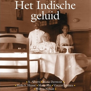 Het Indische geluid - Hella S. Haasse - Bruce Alberts - Maria Dermoût - Vincent Mahieu