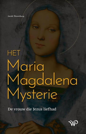 Het Maria Magdalena Mysterie - Jacob Slavenburg
