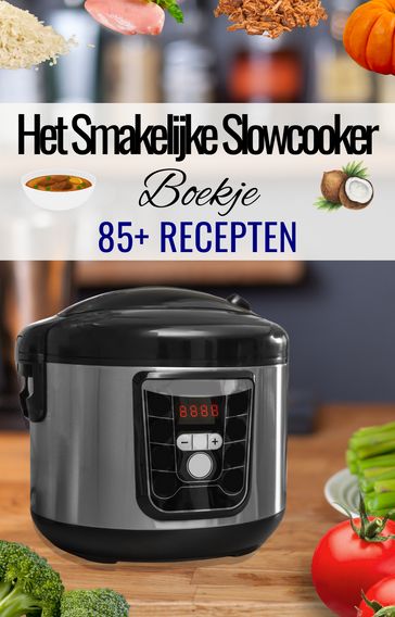 'Het Smakelijke Slowcooker Boekje' - Slowcooker kookboek - Slowcooker gerechten - Slowcooker recepten - Kookboek slowcooker - 85+ recepten - Tenkitchen