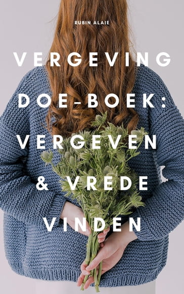 Het Vergeving Boek: Zo Kun Je Vergeven & Vrede Vinden - Rubin Alaie