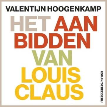 Het aanbidden van Louis Claus - Valentijn Hoogenkamp