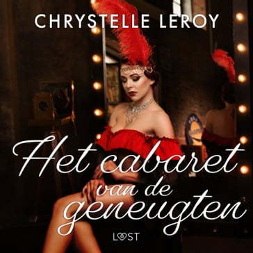 Het cabaret van de geneugten  Erotisch verhaal - Chrystelle Leroy